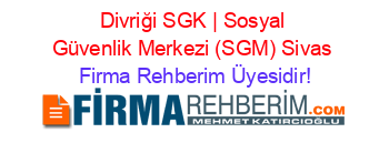 Divriği+SGK+|+Sosyal+Güvenlik+Merkezi+(SGM)+Sivas Firma+Rehberim+Üyesidir!